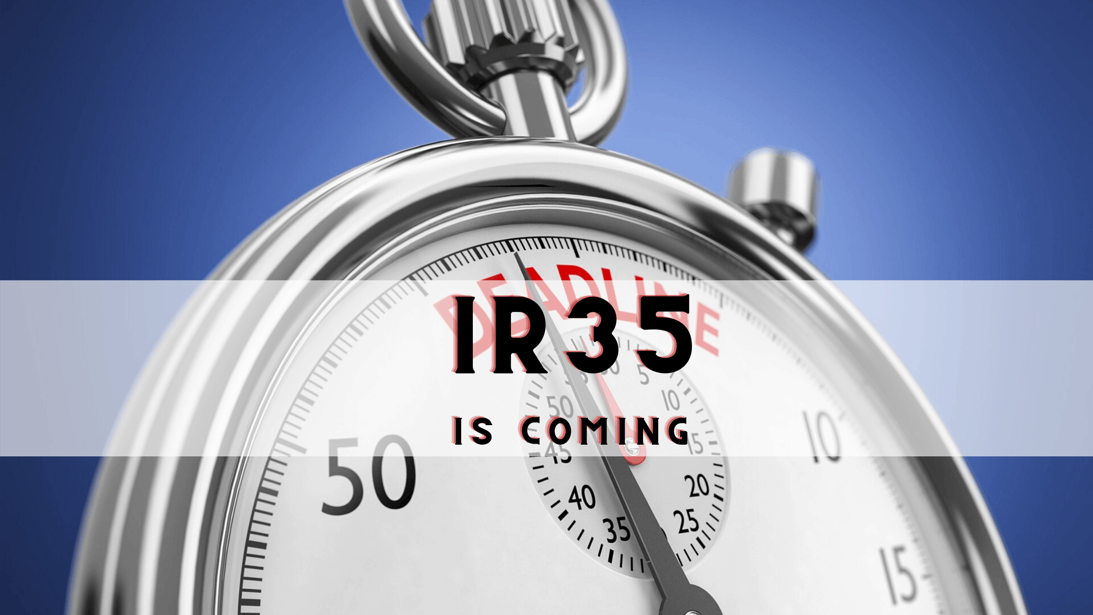 Dont Make The Costly Mistake Of Ignoring IR35   IR35 Is Coming 1 